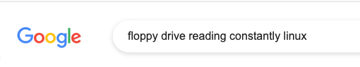 Google Search: Floppy drive reading constantly linux